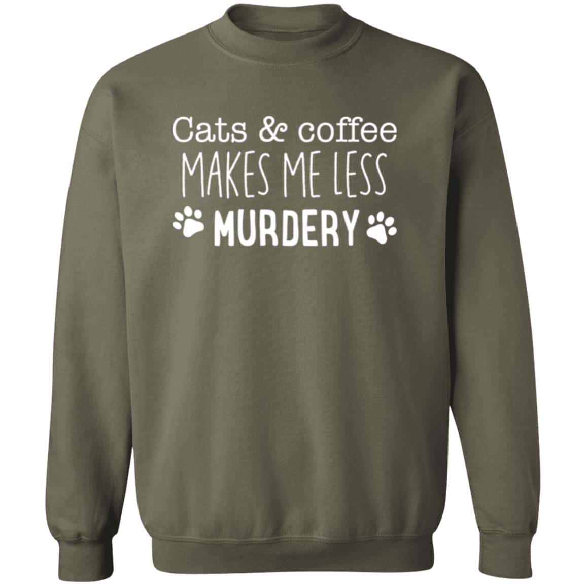 Cats & Coffee Make Me Feel Less Murdery Sweatshirt Military Green